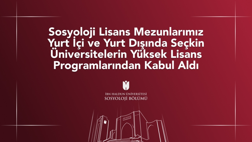 Sosyoloji Lisans Mezunlarımız Yurt İçi ve Yurt Dışında Seçkin Üniversitelerin Yüksek Lisans Programlarından Kabul Aldı