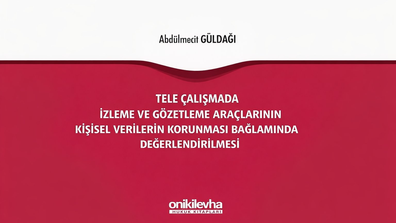 Tele Çalışmada İzleme ve Gözetleme Araçlarının Kişisel Verilerin Korunması Bağlamında Değerlendirilmesi