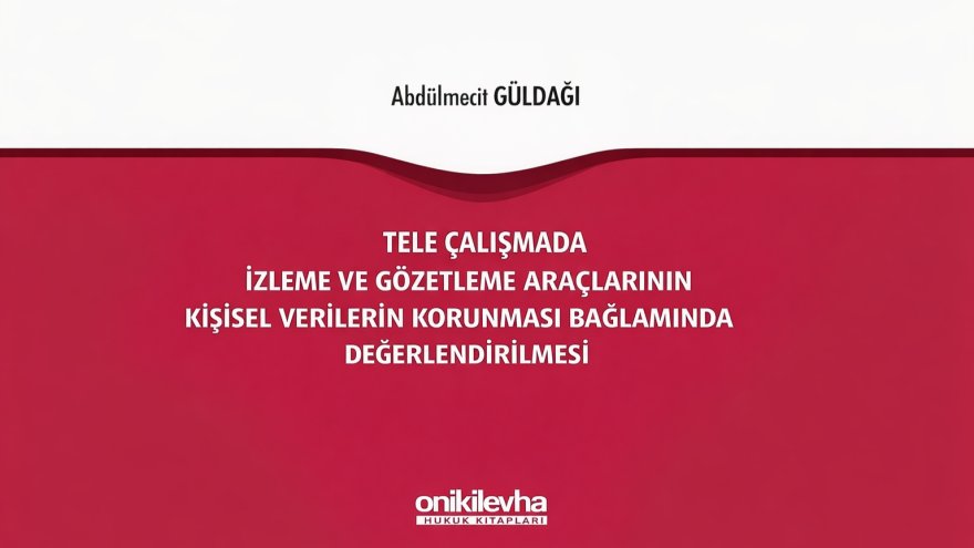 Tele Çalışmada İzleme ve Gözetleme Araçlarının Kişisel Verilerin Korunması Bağlamında Değerlendirilmesi